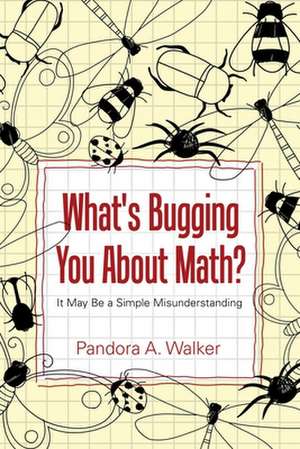 What's Bugging You About Math? de Pandora A. Walker