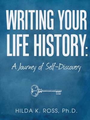 Writing Your Life History de Ph. D. Hilda K. Ross