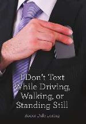 I Don't Text While Driving, Walking, or Standing Still de Roger Dale Loring