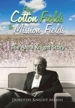 From Cotton Fields to Mission Fields de Dorothy Knight Marsh