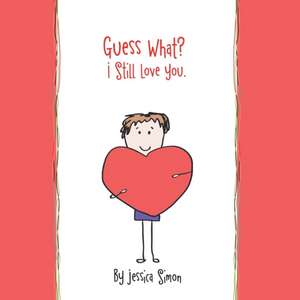 Guess What? I Still Love You. de Jessica Simon