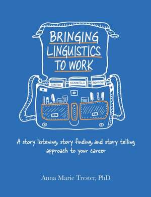 Bringing Linguistics to Work de Anna Marie Trester