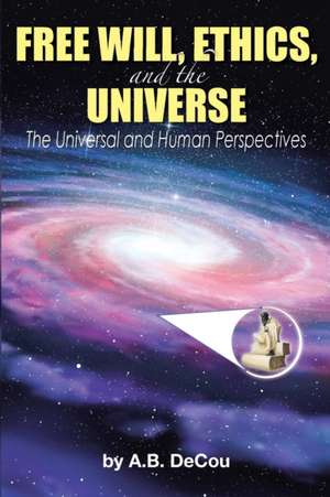 Free Will, Ethics, and the Universe de A. B DeCou