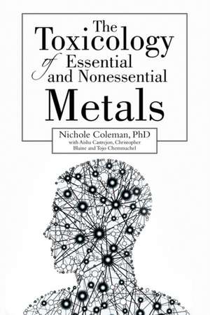 The Toxicology of Essential and Nonessential Metals de Nichole Coleman