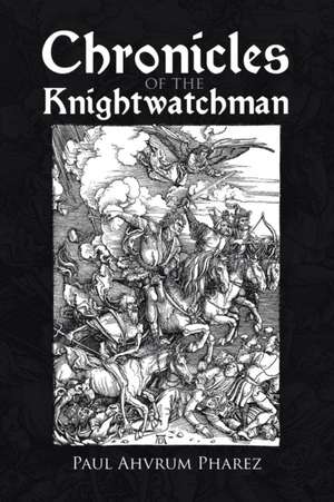 Chronicles of the Knightwatchman de Paul Ahvrum Pharez