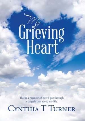 My Grieving Heart de Cynthia T Turner