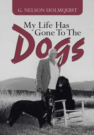 My Life Has Gone To The Dogs de G. Nelson Holmquist