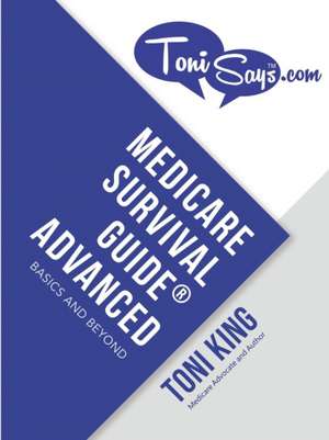 Medicare Survival Guide® Advanced de Toni King