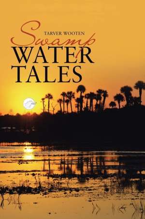 Swamp Water Tales de Tarver Wooten