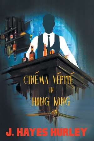 Cinéma Vérité in Hong Kong de J. Hayes Hurley