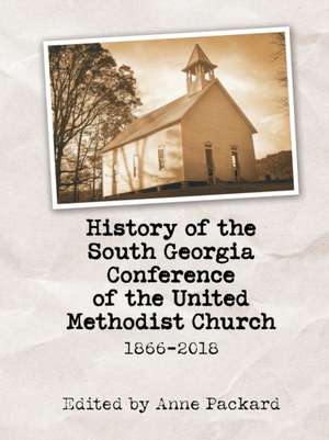 History of the South Georgia Conference of the United Methodist Church de Anne Packard