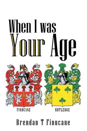 When I was Your Age de Brendan T Finucane