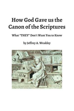 How God Gave us the Canon of the Scriptures de Jeffrey A. Weakley