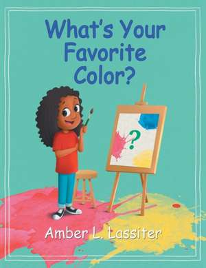 What's Your Favorite Color? de Amber L. Lassiter