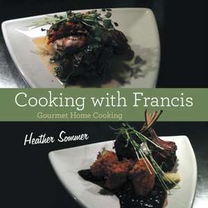 Cooking with Francis de Heather Sommer