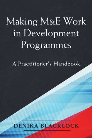 Making M&E Work in Development Programmes de Denika Blacklock