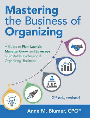 Mastering the Business of Organizing de Anne M. Blumer Cpo