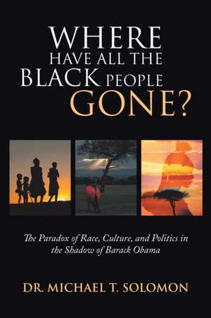 Where Have All the Black People Gone? de Michael T. Solomon