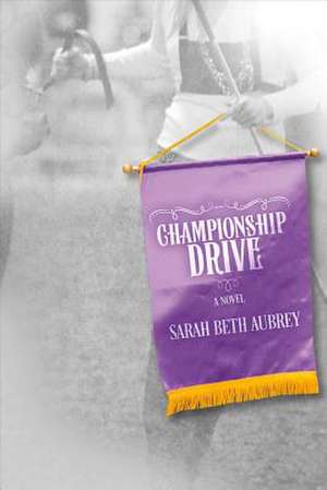 Championship Drive: A Novel Volume 1 de Sarah Beth Aubrey