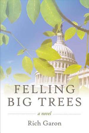 Felling Big Trees de Rich Garon