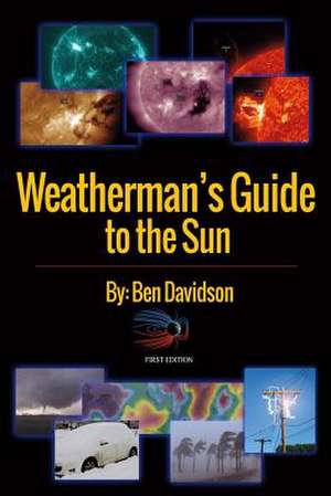 Weatherman's Guide to the Sun de Ben Davidson