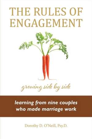 The Rules of Engagement: Rules of Engagement: Learning from Nine Couples Who Made Marriage Work Volume 1 de Dorothy O'Neill