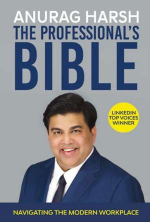 The Professional's Bible: Navigating the Modern Workplace Volume 1 de Anurag Harsh