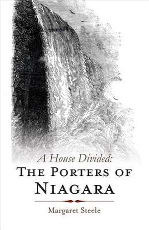 A House Divided: The Porters of Niagara: Volume 1 de Margaret Steele