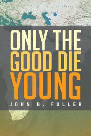 Only the Good Die Young de John B. Fuller