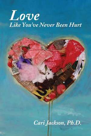 Love Like You've Never Been Hurt de Cari Jackson