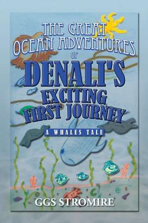 The Great Ocean Adventures of Denali's Exciting First Journey de Ggs Stromire