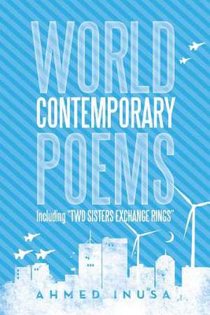 World Contemporary Poems Including Two Sisters Exchange Rings de Ahmed Inusa