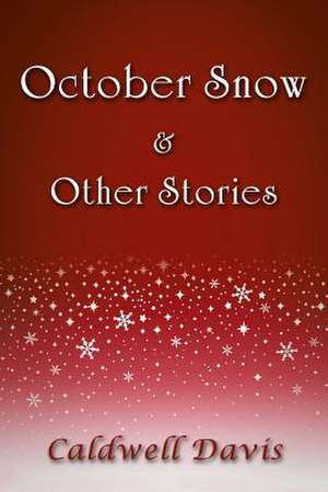 October Snow & Other Stories de Caldwell Davis