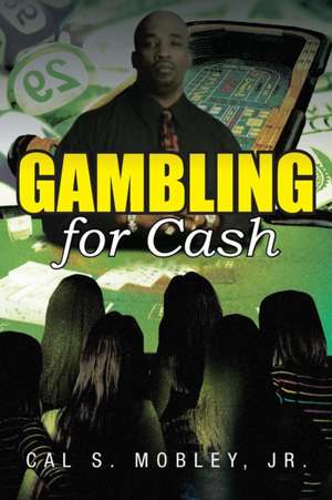 Gambling for Cash de Cal S. Mobley Jr