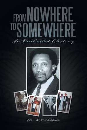 From Nowhere to Somewhere de K. P. Mokhobo