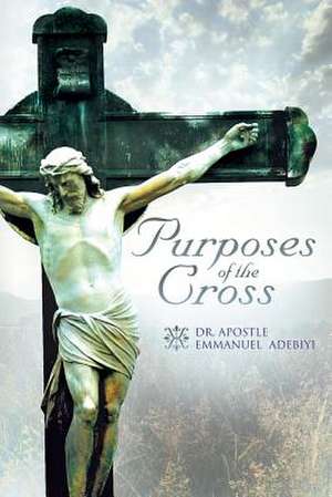 Purposes of the Cross de Apostle Emmanuel Adebiyi