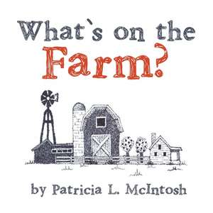 What's on the Farm de Patricia L. McIntosh