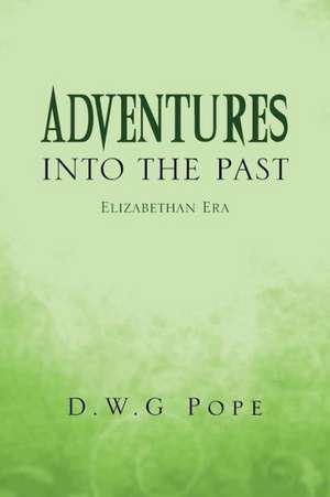 Adventures Into the Past de D. W. G. Pope