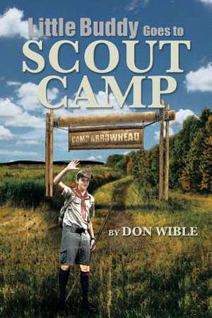 Little Buddy Goes to Scout Camp de Don Wible