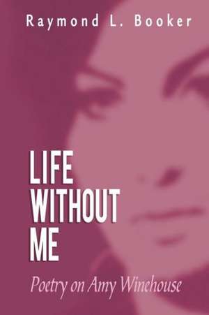 Life Without Me de Raymond L. Booker