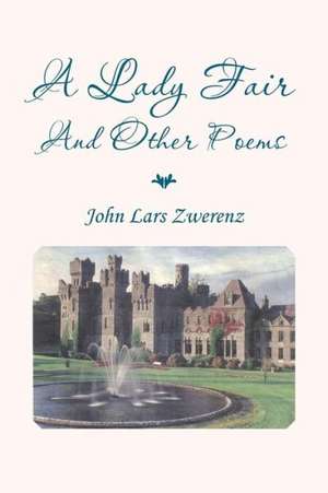 A Lady Fair and Other Poems de Zwerenz, John Lars