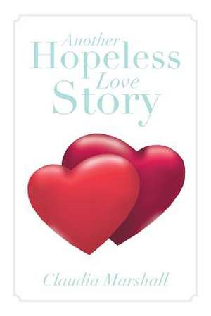 Another Hopeless Love Story de Claudia Marshall