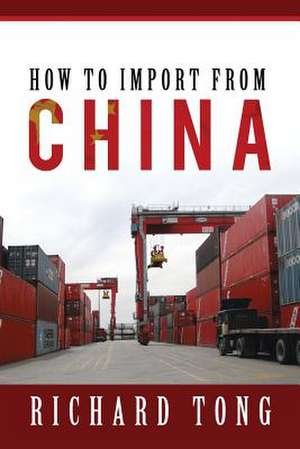 How to Import from China de Richard Tong