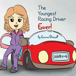 The Youngest Racing Driver Ever! de Emma Driscoll