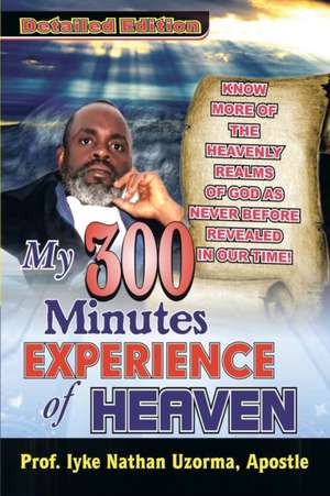 My 300 Minutes Experience of Heaven de Iyke Nathan Uzorma