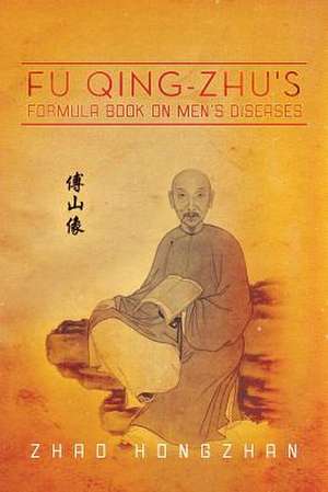 Fu Qing-Zhu's Formula Book on Men's Diseases de Zhao Hongzhan