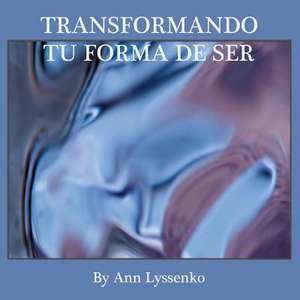 Transformando Tu Forma de Ser de Ann Lyssenko