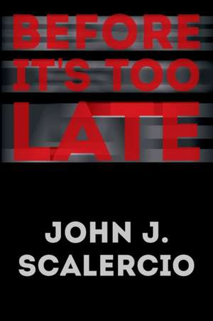 Before It's Too Late de John J. Scalercio