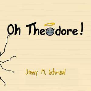 Oh, Theodore! de Jenny M. Schmaal