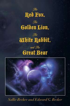 The Red Fox, the Golden Lion, the White Rabbit, and the Great Bear de Sallie Becker